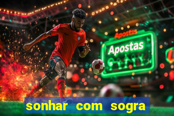 sonhar com sogra no jogo do bicho